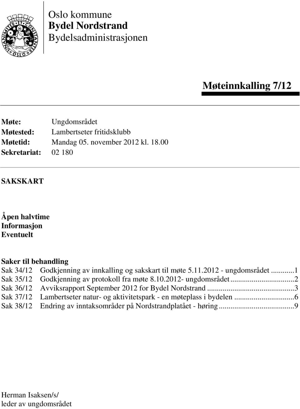 2012 - ungdomsrådet...1 Sak 35/12 Godkjenning av protokoll fra møte 8.10.2012- ungdomsrådet...2 Sak 36/12 Avviksrapport September 2012 for Bydel Nordstrand.