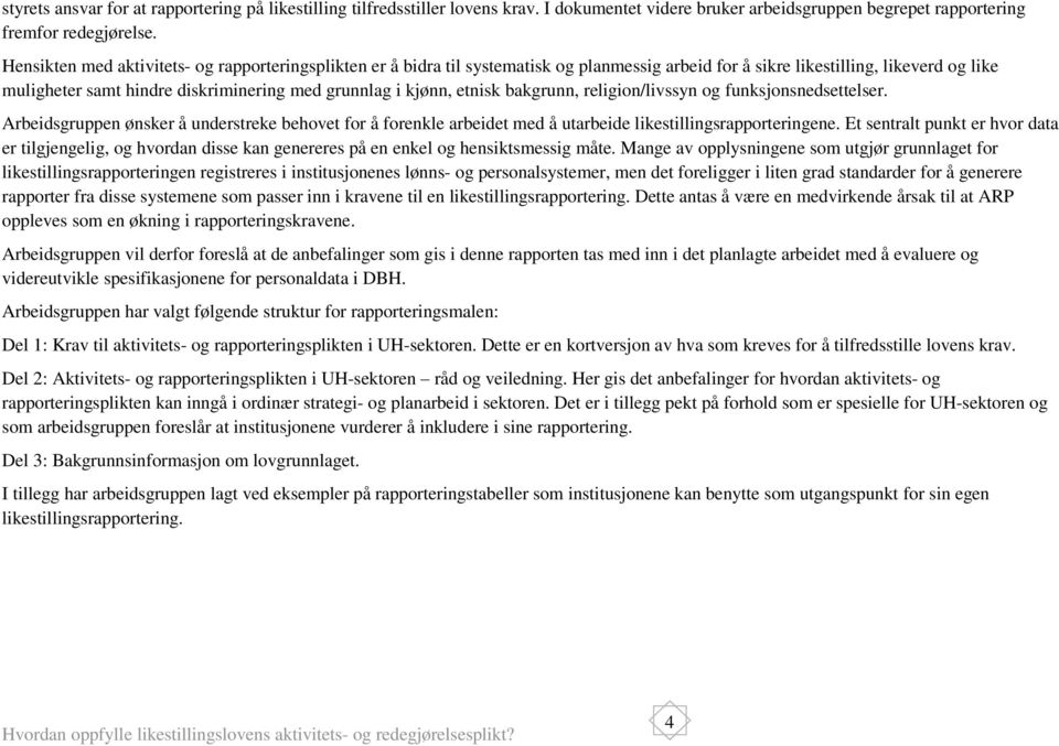 kjønn, etnisk bakgrunn, religion/livssyn og funksjonsnedsettelser. Arbeidsgruppen ønsker å understreke behovet for å forenkle arbeidet med å utarbeide likestillingsrapporteringene.