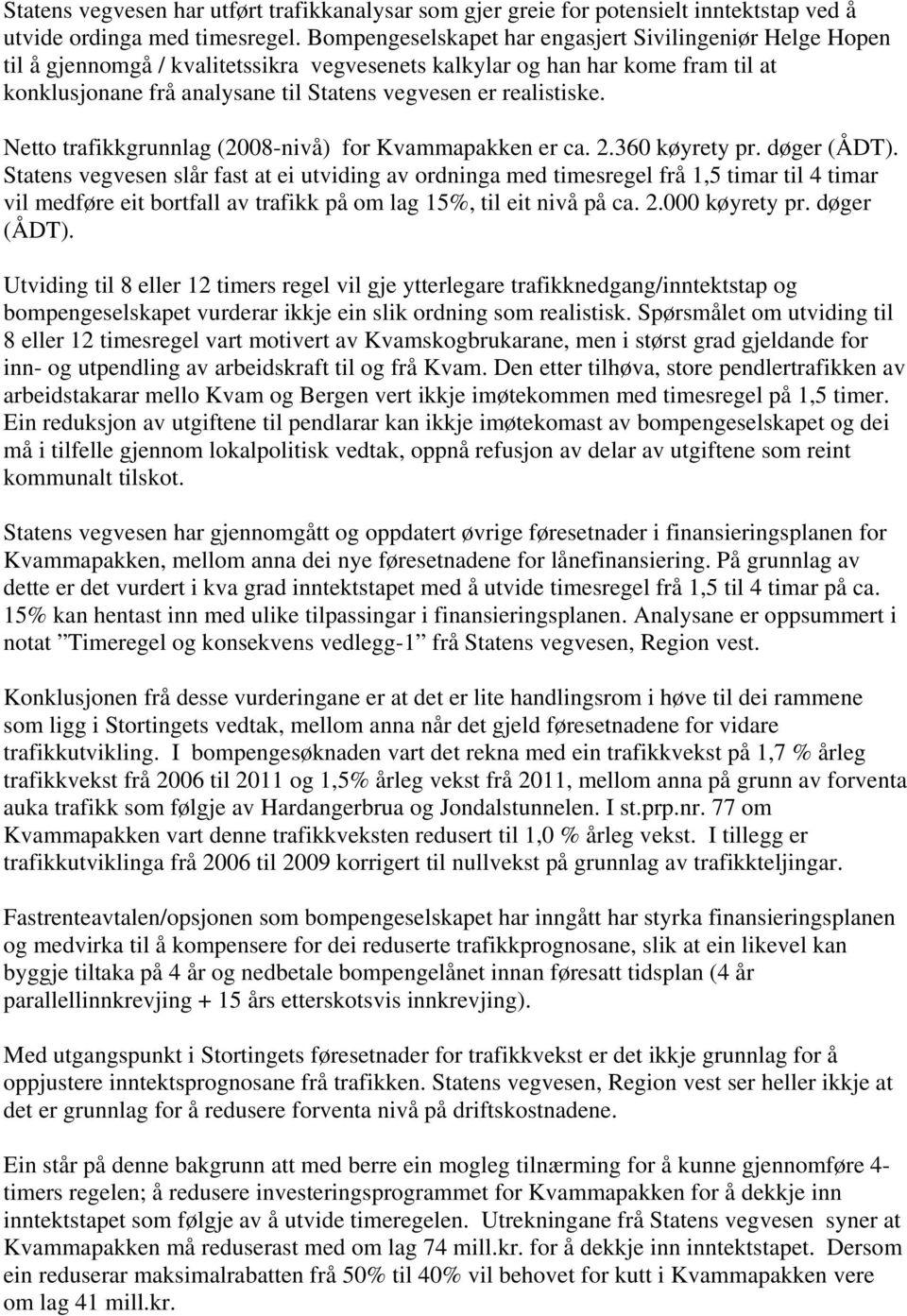 realistiske. Netto trafikkgrunnlag (2008-nivå) for Kvammapakken er ca. 2.360 køyrety pr. døger (ÅDT).