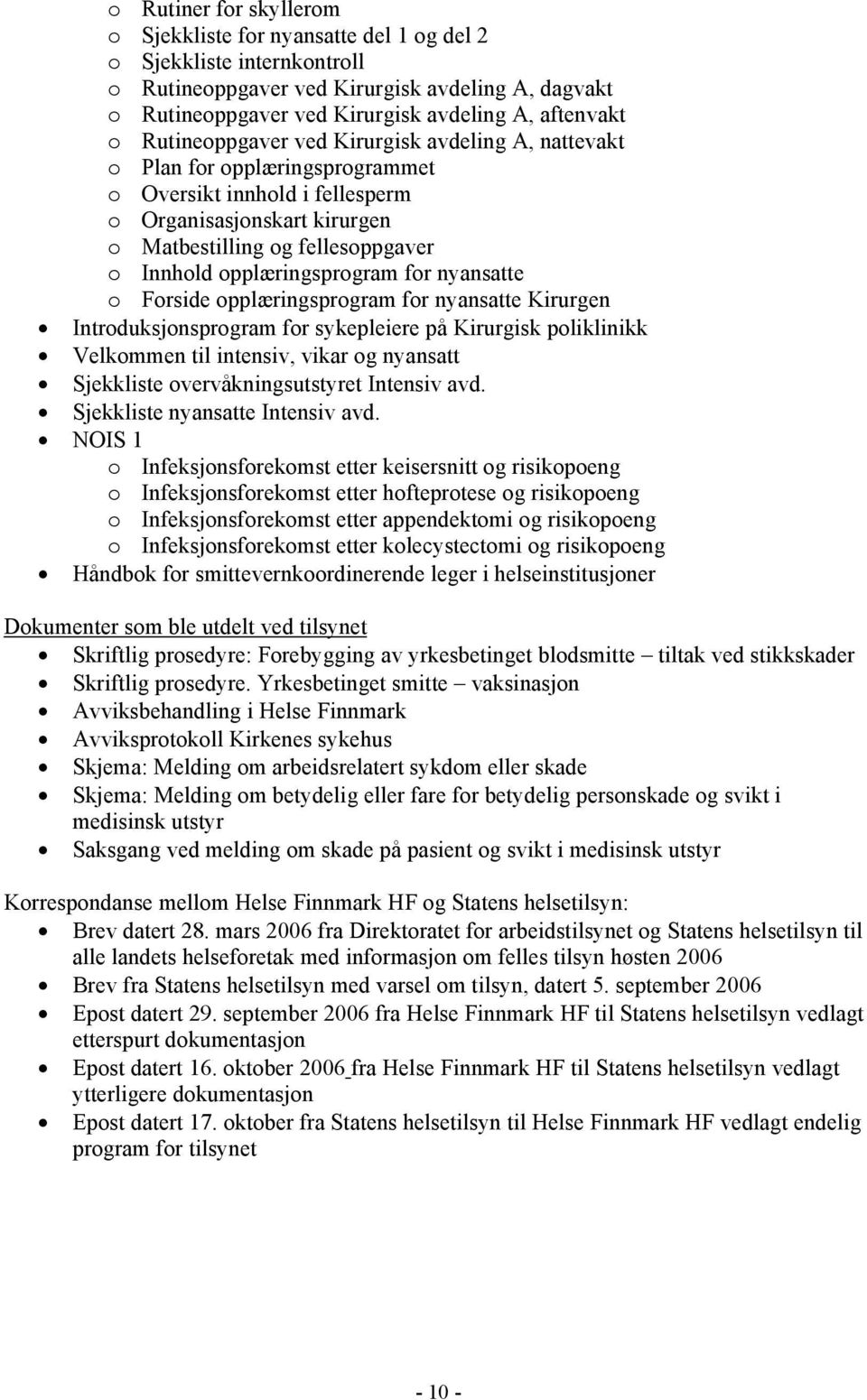 opplæringsprogram for nyansatte o Forside opplæringsprogram for nyansatte Kirurgen Introduksjonsprogram for sykepleiere på Kirurgisk poliklinikk Velkommen til intensiv, vikar og nyansatt Sjekkliste