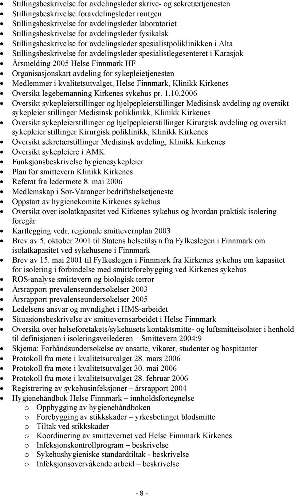 Finnmark HF Organisasjonskart avdeling for sykepleietjenesten Medlemmer i kvalitetsutvalget, Helse Finnmark, Klinikk Kirkenes Oversikt legebemanning Kirkenes sykehus pr. 1.10.