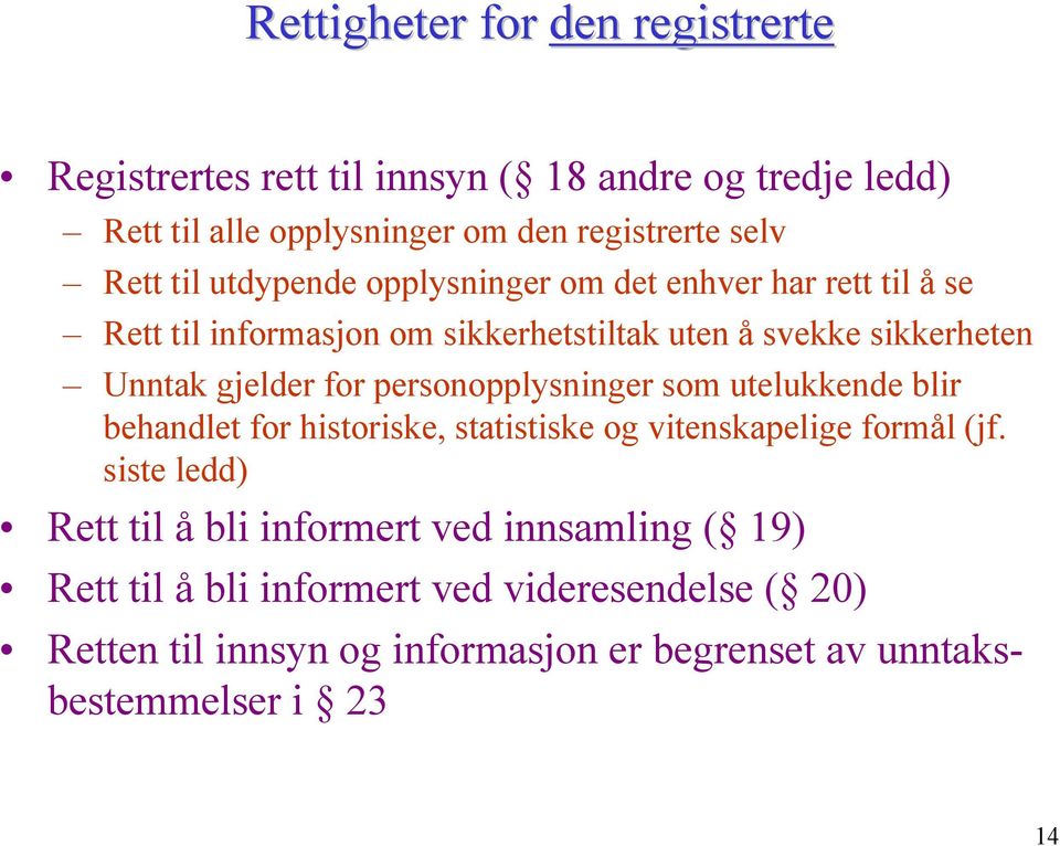 personopplysninger som utelukkende blir behandlet for historiske, statistiske og vitenskapelige formål (jf.