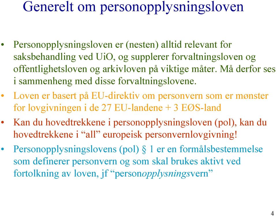 Loven er basert på EU-direktiv om personvern som er mønster for lovgivningen i de 27 EU-landene + 3 EØS-land Kan du hovedtrekkene i personopplysningsloven