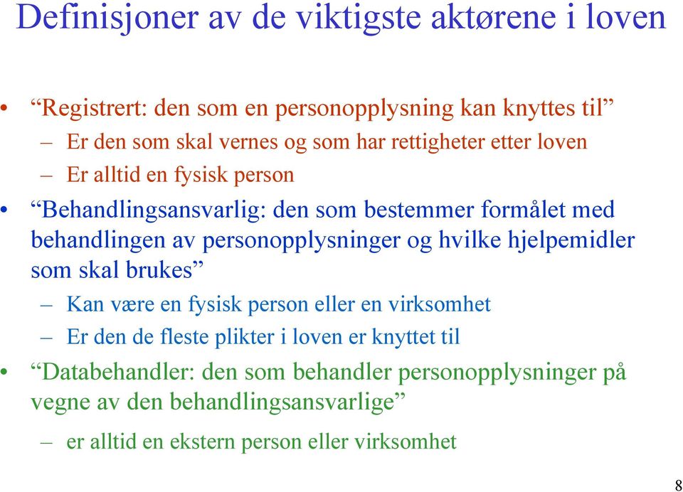 personopplysninger og hvilke hjelpemidler som skal brukes Kan være en fysisk person eller en virksomhet Er den de fleste plikter i