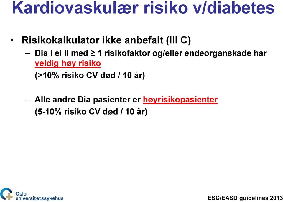 høy risiko (>10% risiko CV død / 10 år) Alle andre Dia pasienter er