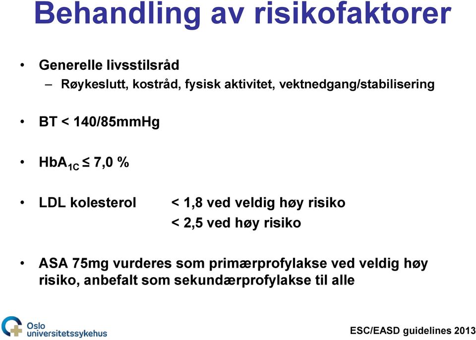 1,8 ved veldig høy risiko < 2,5 ved høy risiko ASA 75mg vurderes som