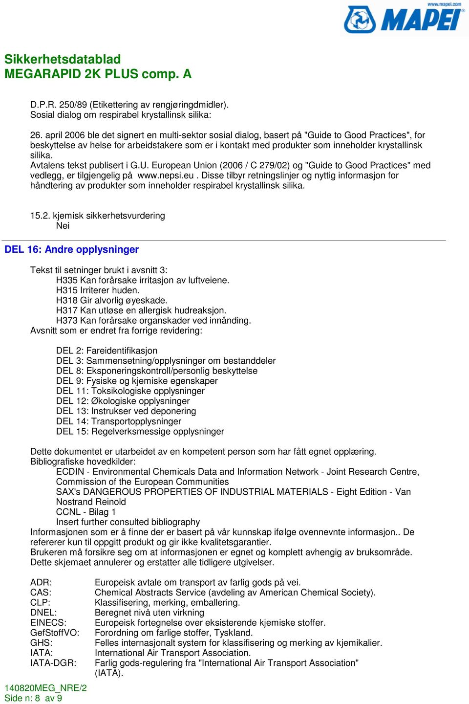 silika. Avtalens tekst publisert i G.U. European Union (2006 / C 279/02) og "Guide to Good Practices" med vedlegg, er tilgjengelig på www.nepsi.eu.