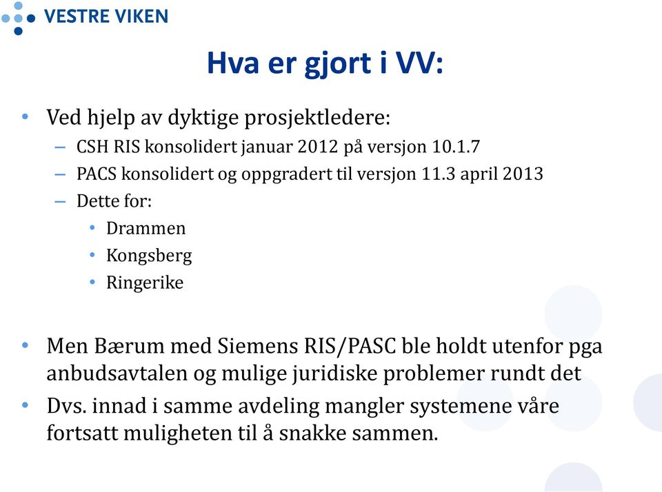 3 april 2013 Dette for: Drammen Kongsberg Ringerike Men Bærum med Siemens RIS/PASC ble holdt utenfor