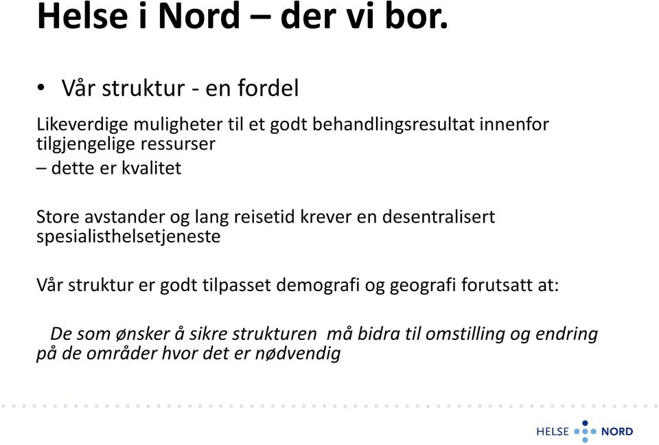 tilgjengelige ressurser dette er kvalitet Store avstander og lang reisetid krever en desentralisert