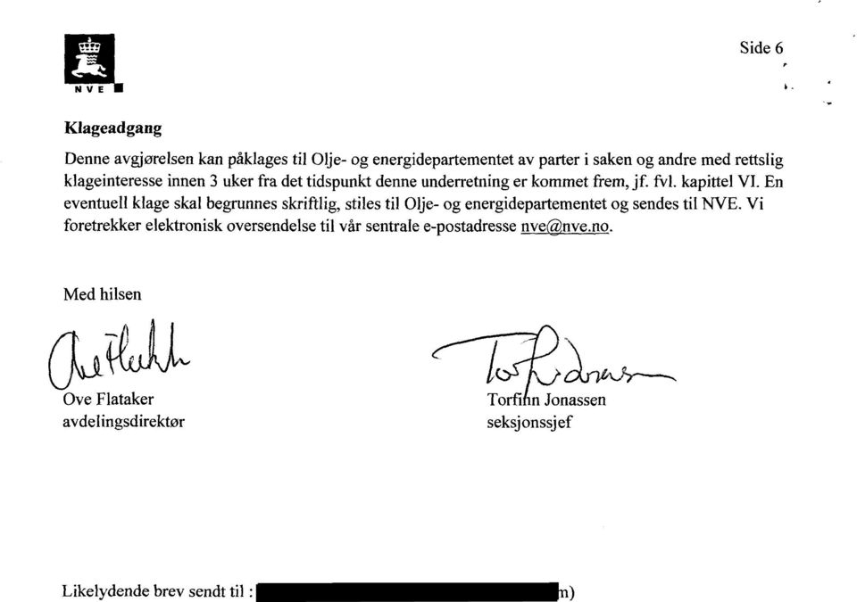 En eventuell klage skal begrunnes skriftlig, stiles til Olje- og energidepartementet og sendes til.