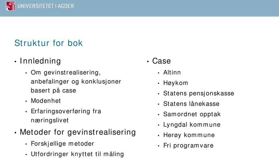 Forskjellige metoder Utfordringer knyttet til måling Case Altinn Høykom Statens