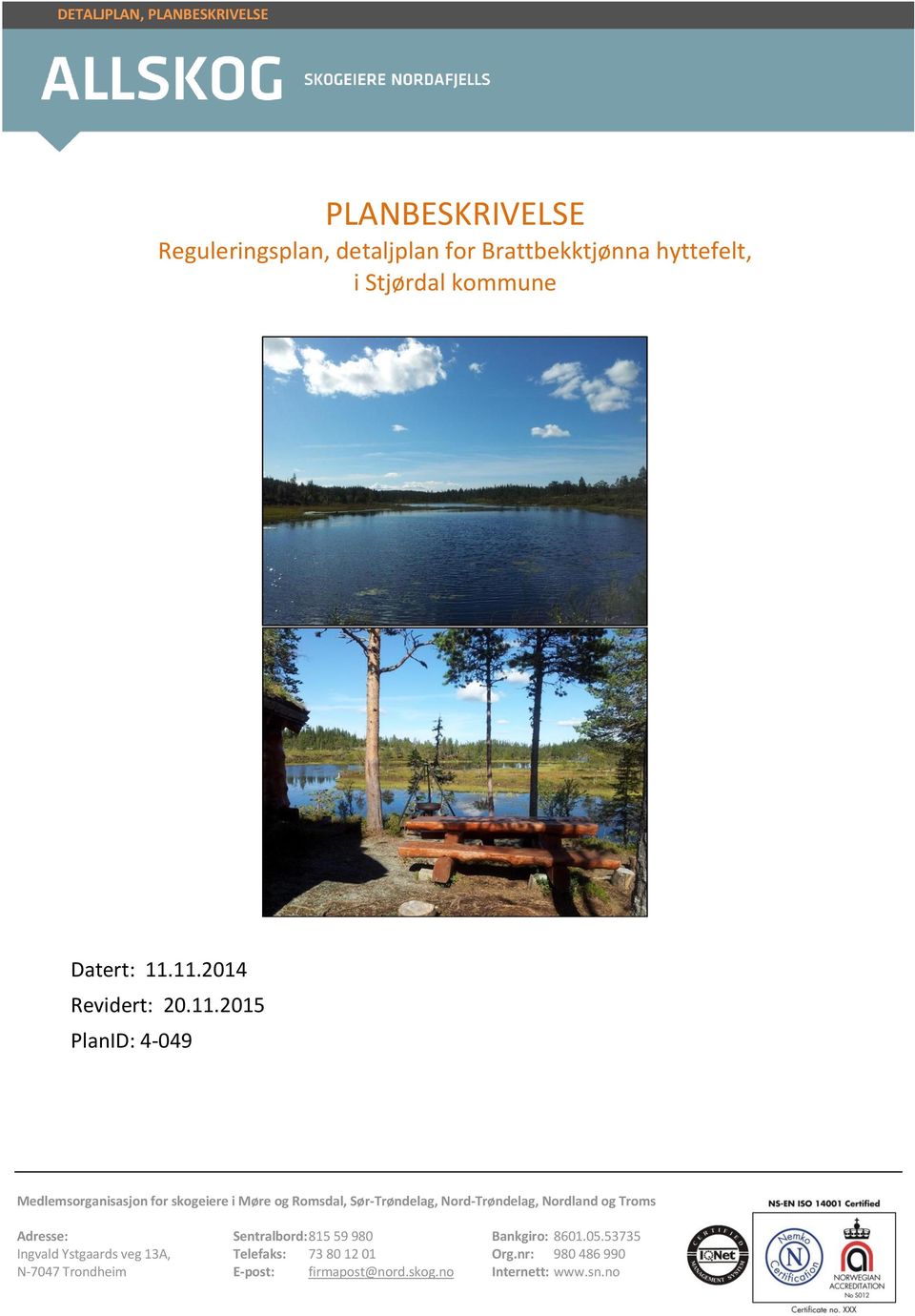 11.2014 Revidert: 20.11.2015 PlanID: 4-049 Medlemsorganisasjon for skogeiere i Møre og Romsdal, Sør-Trøndelag,