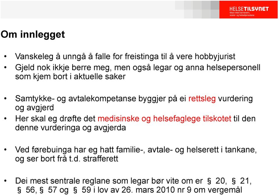 det medisinske og helsefaglege tilskotet til den denne vurderinga og avgjerda Ved førebuinga har eg hatt familie-, avtale- og helserett i