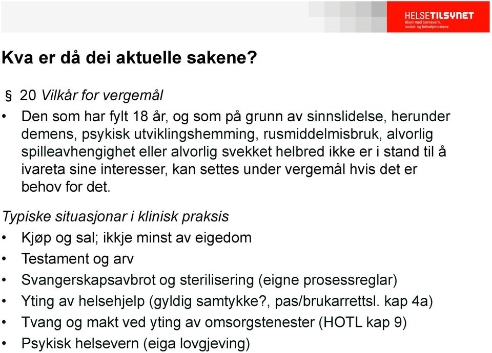 spilleavhengighet eller alvorlig svekket helbred ikke er i stand til å ivareta sine interesser, kan settes under vergemål hvis det er behov for det.