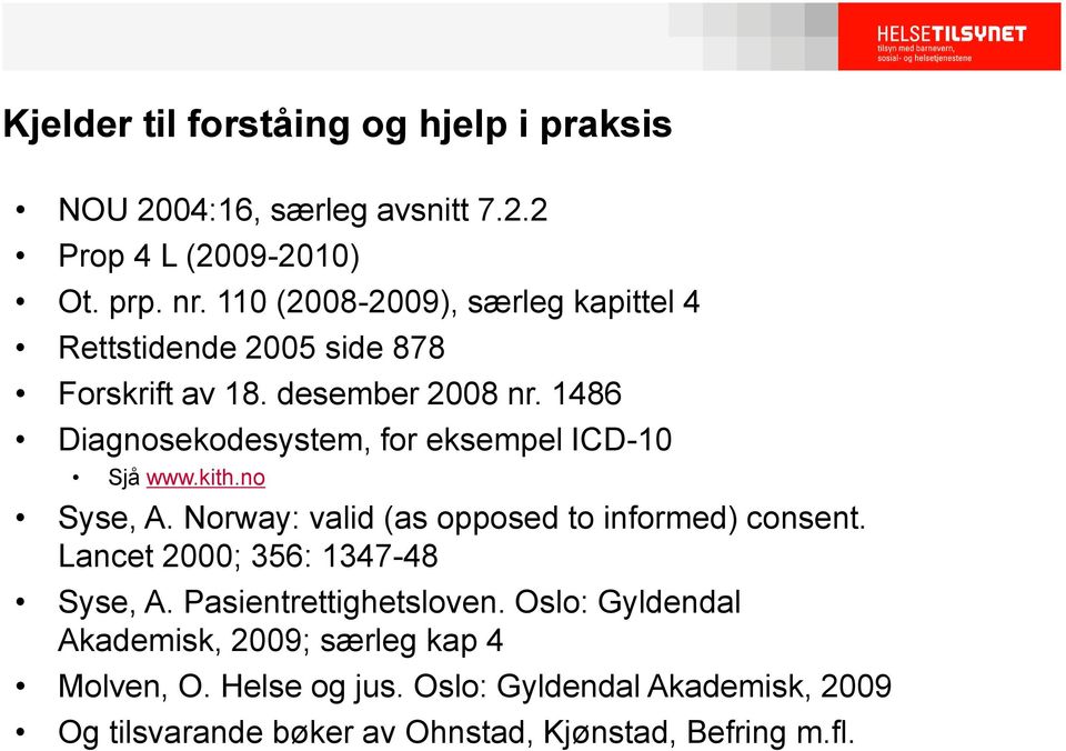 1486 Diagnosekodesystem, for eksempel ICD-10 Sjå www.kith.no Syse, A. Norway: valid (as opposed to informed) consent.