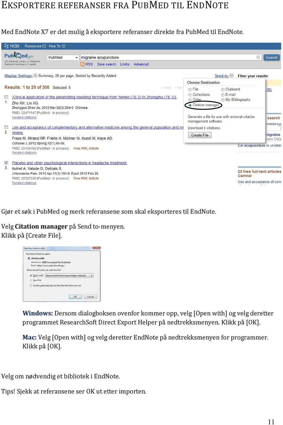 Windows: Dersom dialogboksen ovenfor kommer opp, velg [Open with] og velg deretter programmet ResearchSoft Direct Export Helper på nedtrekksmenyen.