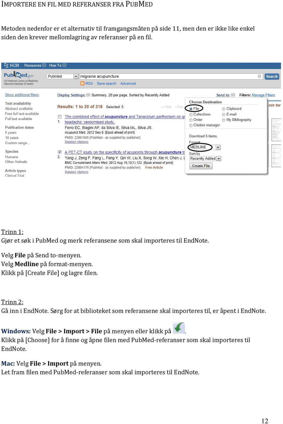 Trinn 2: Gå inn i EndNote. Sørg for at biblioteket som referansene skal importeres til, er åpent i EndNote. Windows: Velg File > Import > File på menyen eller klikk på.