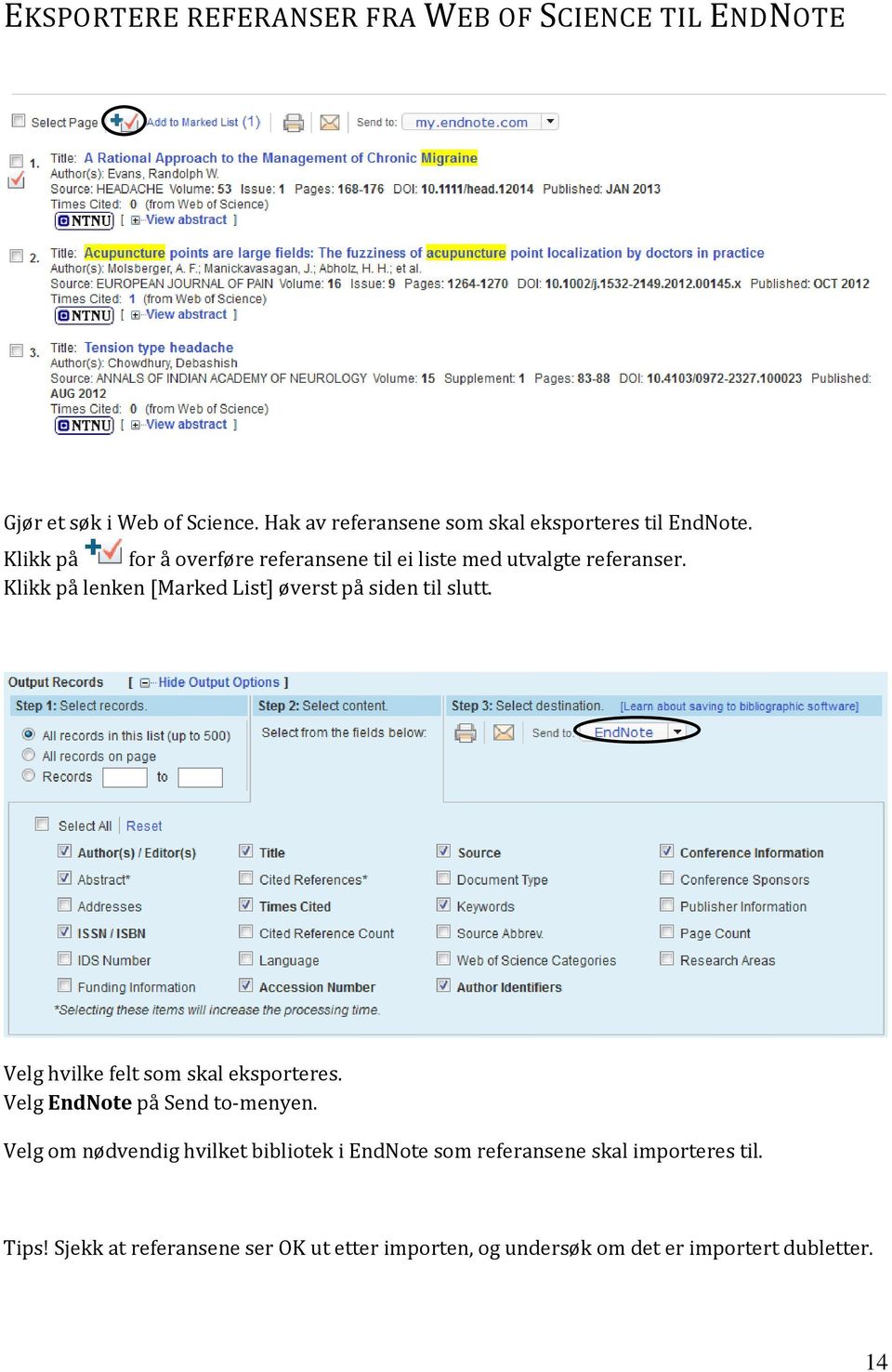 Klikk på lenken [Marked List] øverst på siden til slutt. Velg hvilke felt som skal eksporteres. Velg EndNote på Send to-menyen.