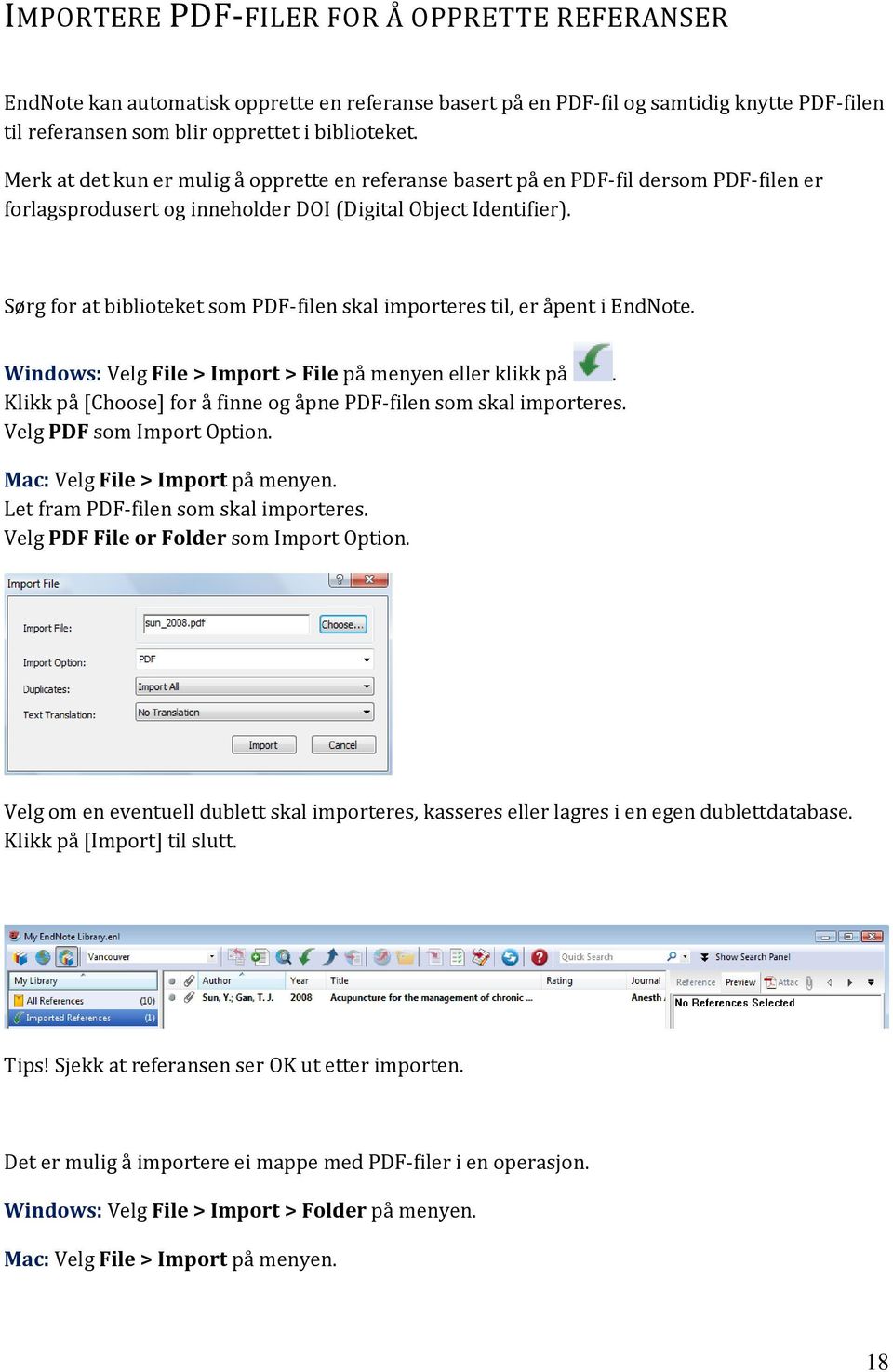 Sørg for at biblioteket som PDF-filen skal importeres til, er åpent i EndNote. Windows: Velg File > Import > File på menyen eller klikk på.