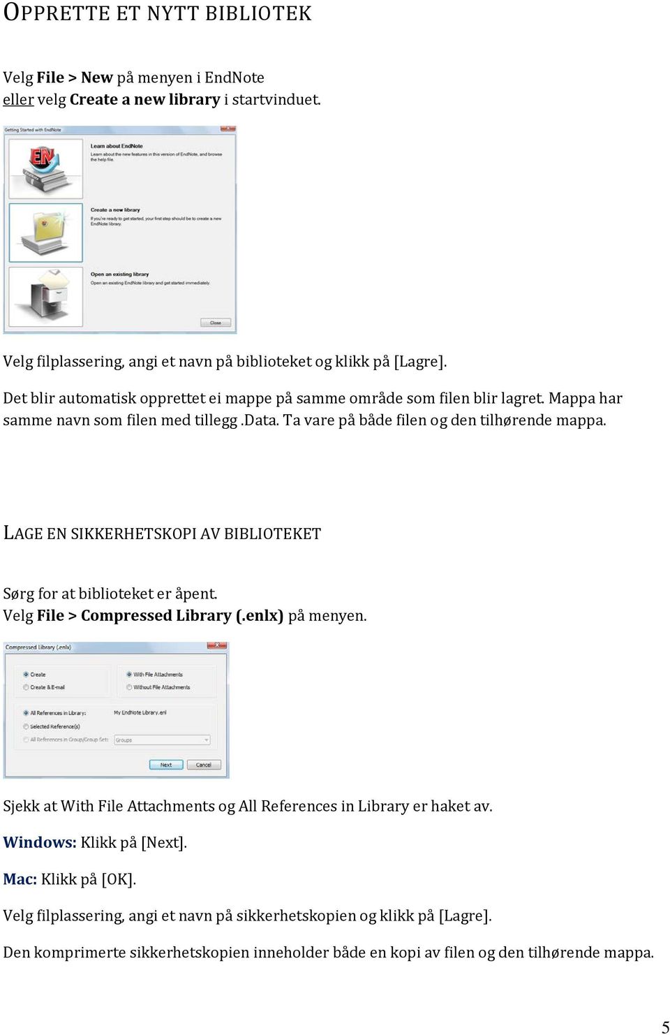 LAGE EN SIKKERHETSKOPI AV BIBLIOTEKET Sørg for at biblioteket er åpent. Velg File > Compressed Library (.enlx) på menyen.