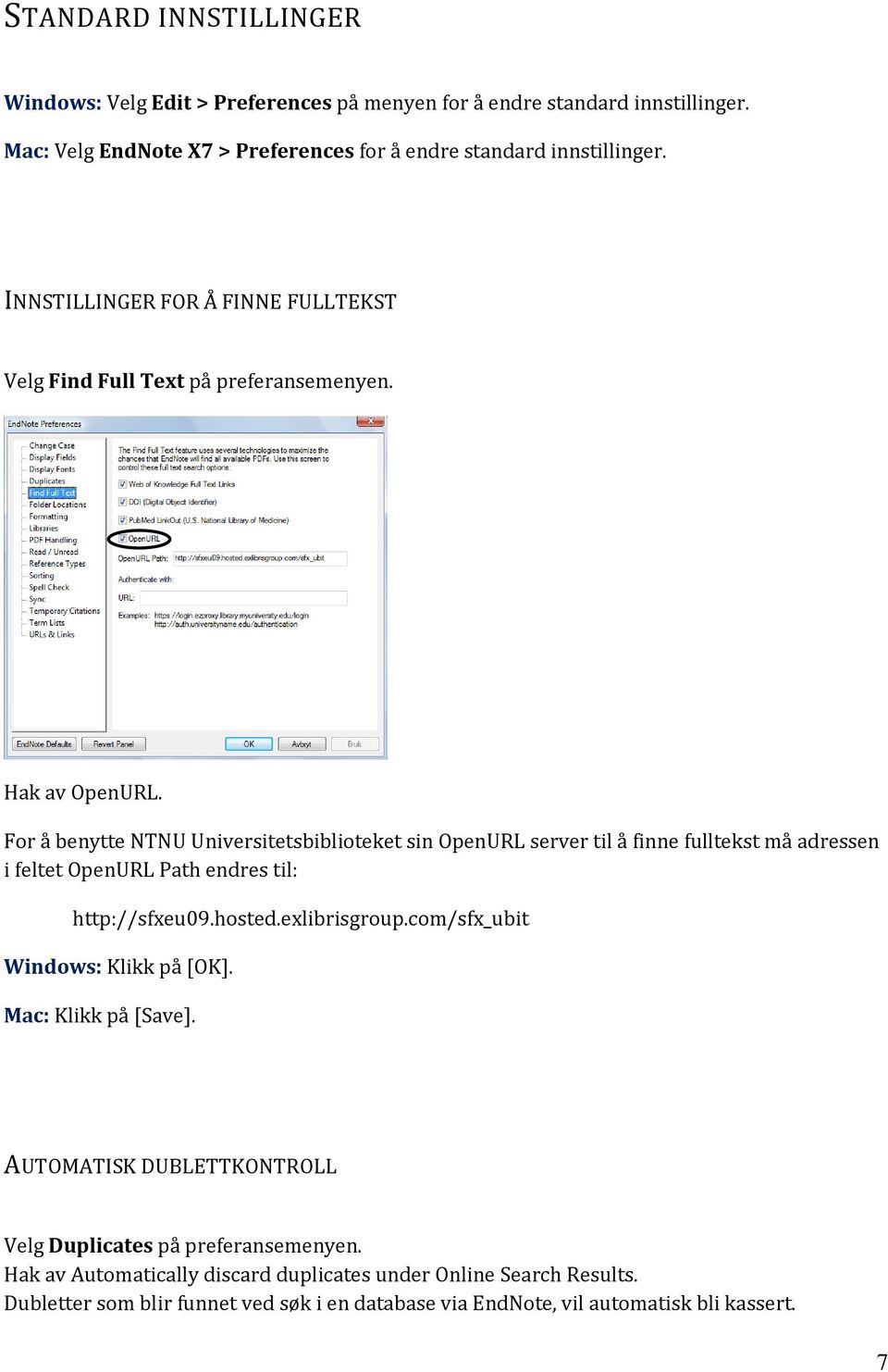 For å benytte NTNU Universitetsbiblioteket sin OpenURL server til å finne fulltekst må adressen i feltet OpenURL Path endres til: http://sfxeu09.hosted.exlibrisgroup.