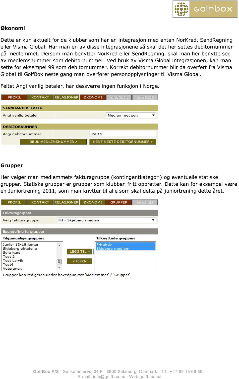 Ved bruk av Visma Global integrasjonen, kan man sette for eksempel 99 som debitornummer.