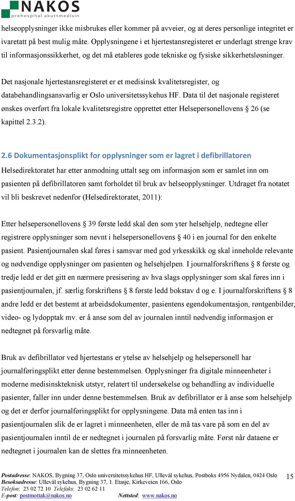 Det nasjonale hjertestansregisteret er et medisinsk kvalitetsregister, og databehandlingsansvarlig er Oslo universitetssykehus HF.