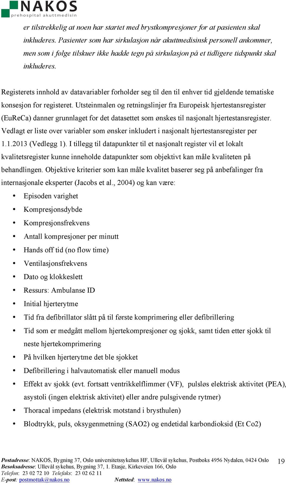 Registerets innhold av datavariabler forholder seg til den til enhver tid gjeldende tematiske konsesjon for registeret.