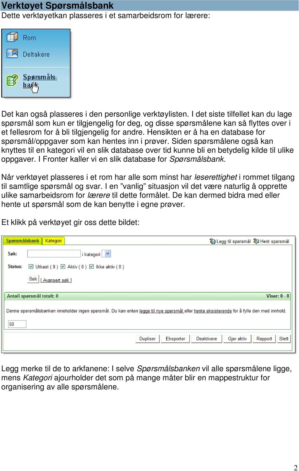 Hensikten er å ha en database for spørsmål/oppgaver som kan hentes inn i prøver.