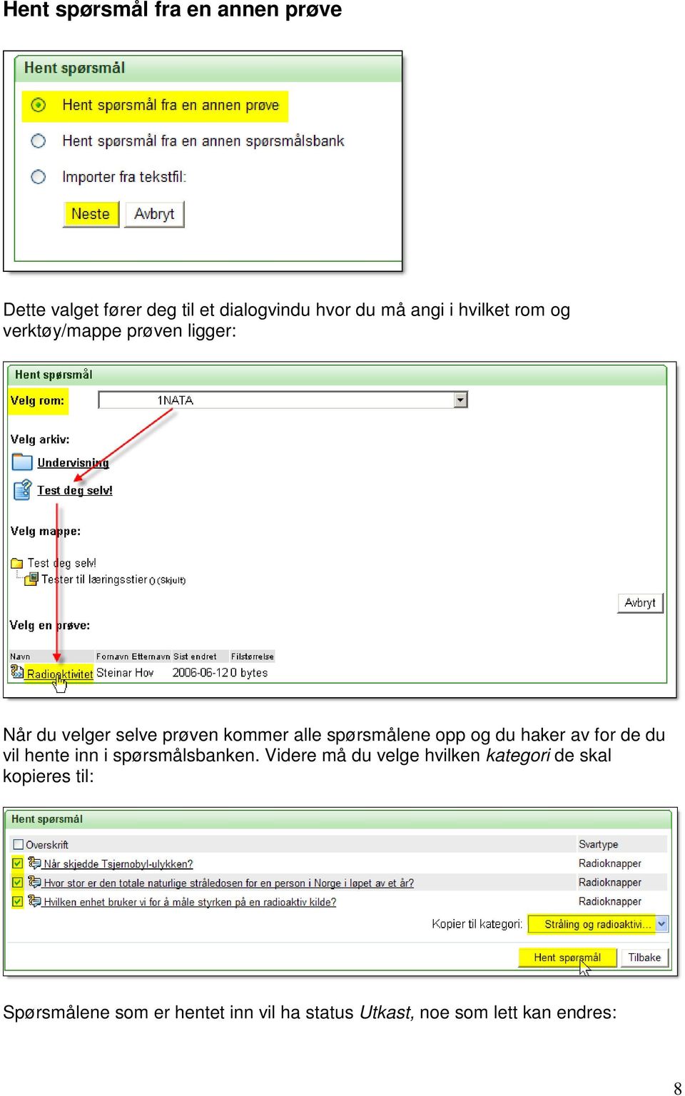 opp og du haker av for de du vil hente inn i spørsmålsbanken.