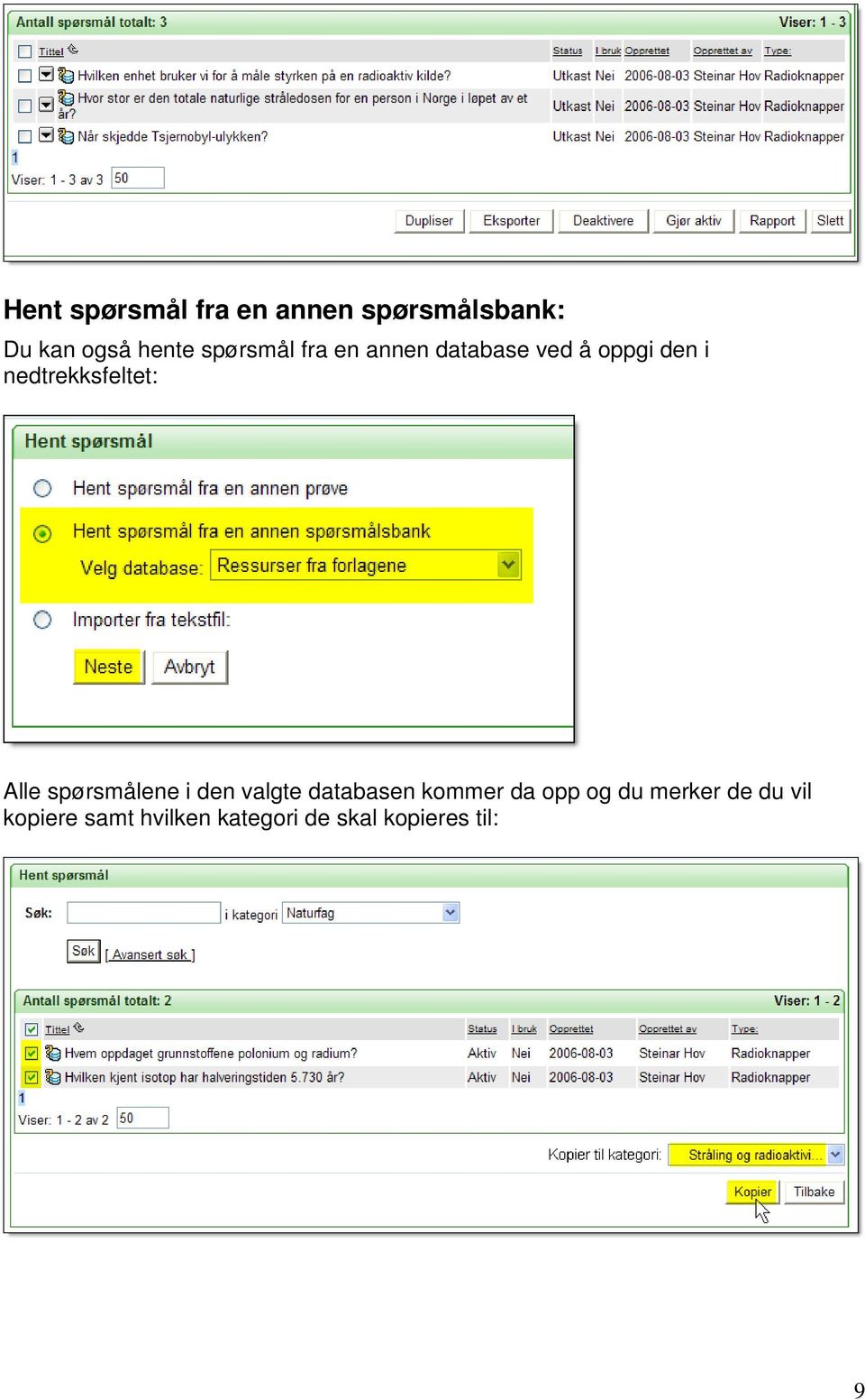 nedtrekksfeltet: Alle spørsmålene i den valgte databasen kommer