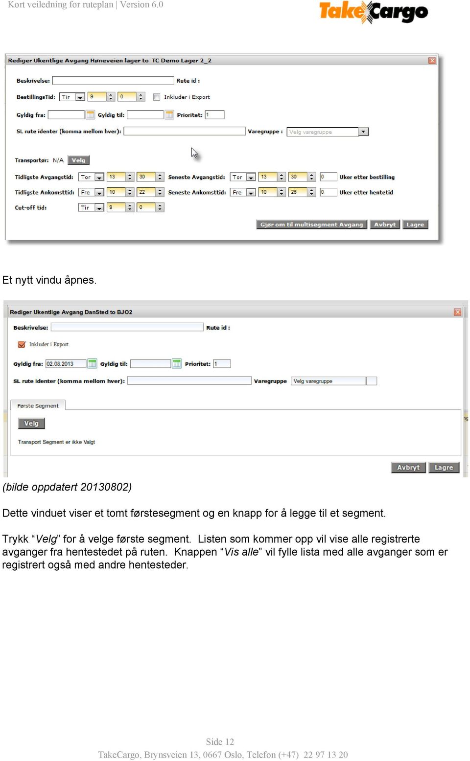 legge til et segment. Trykk Velg for å velge første segment.