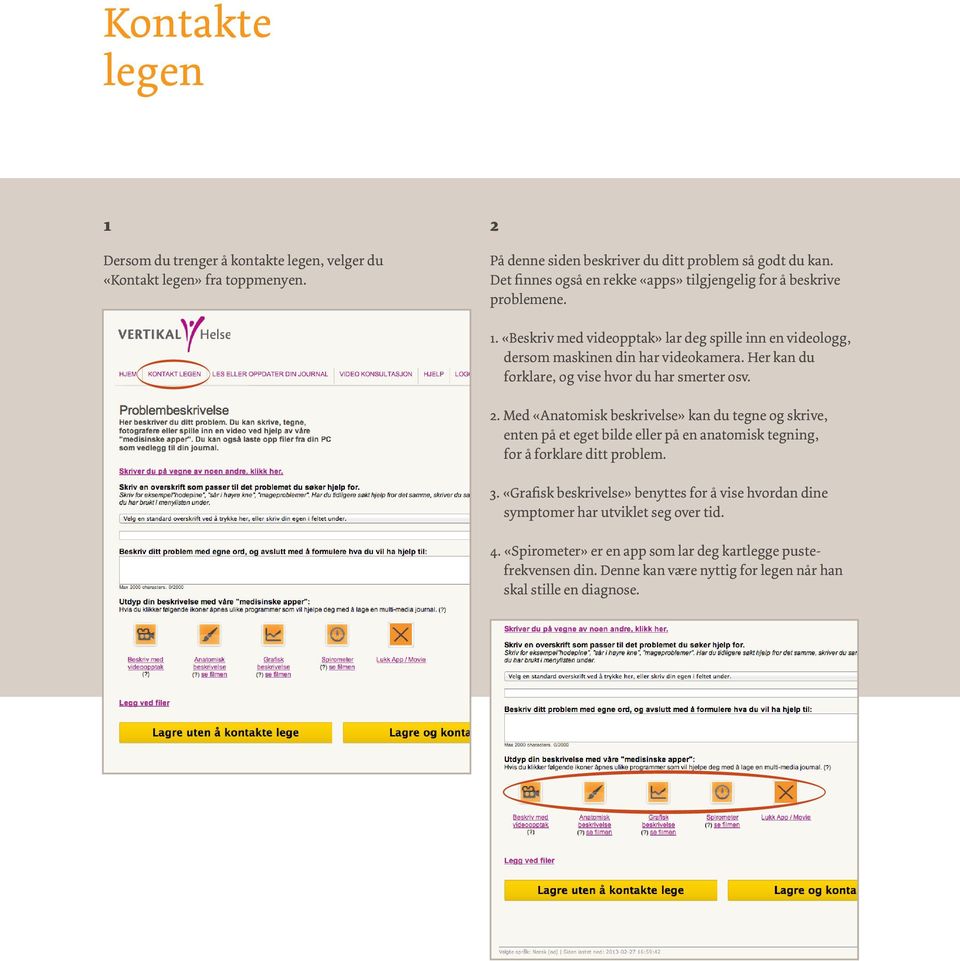Her kan du forklare, og vise hvor du har smerter osv. 2.