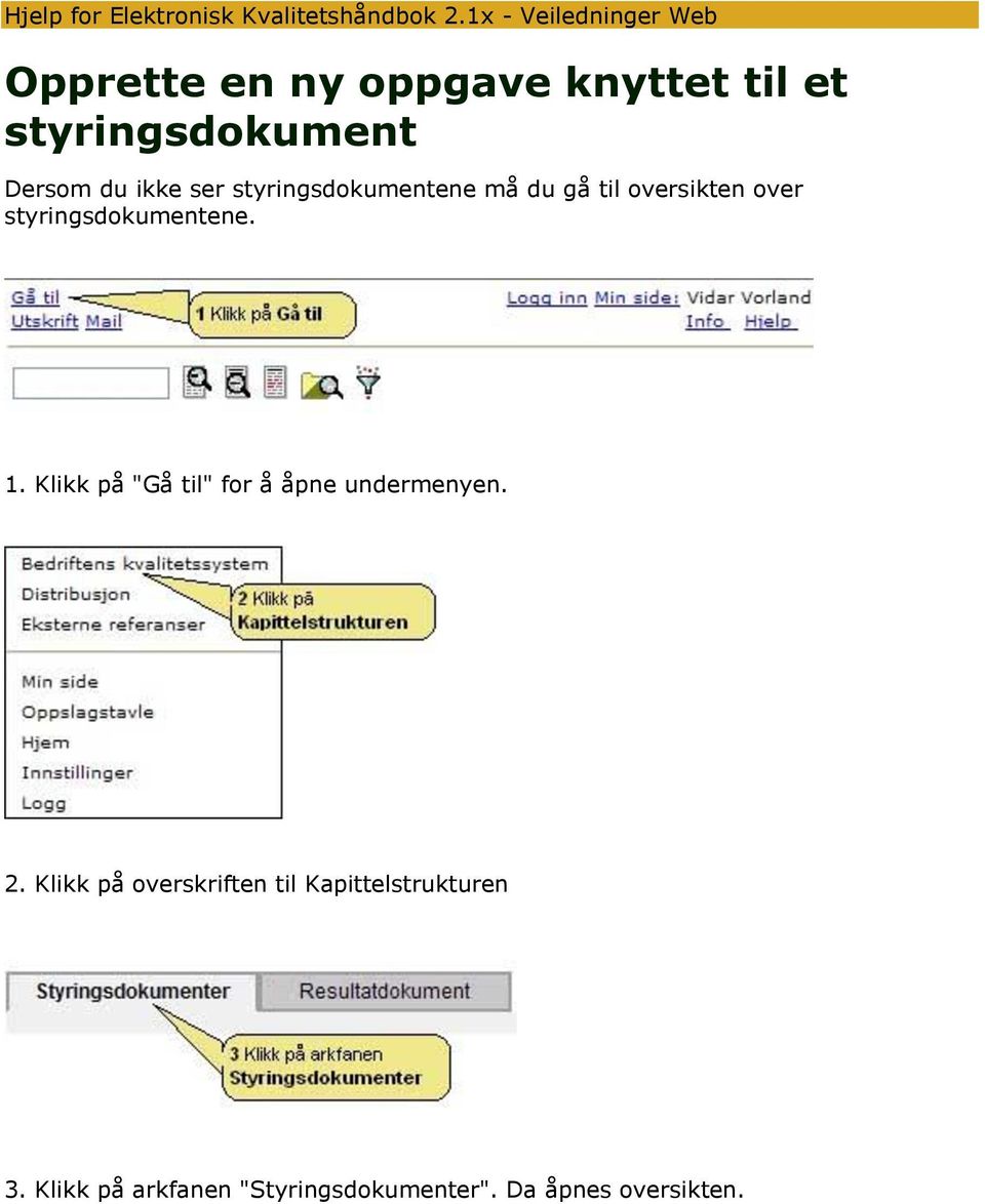 ikke ser styringsdokumentene må du gå til oversikten over styringsdokumentene. 1.