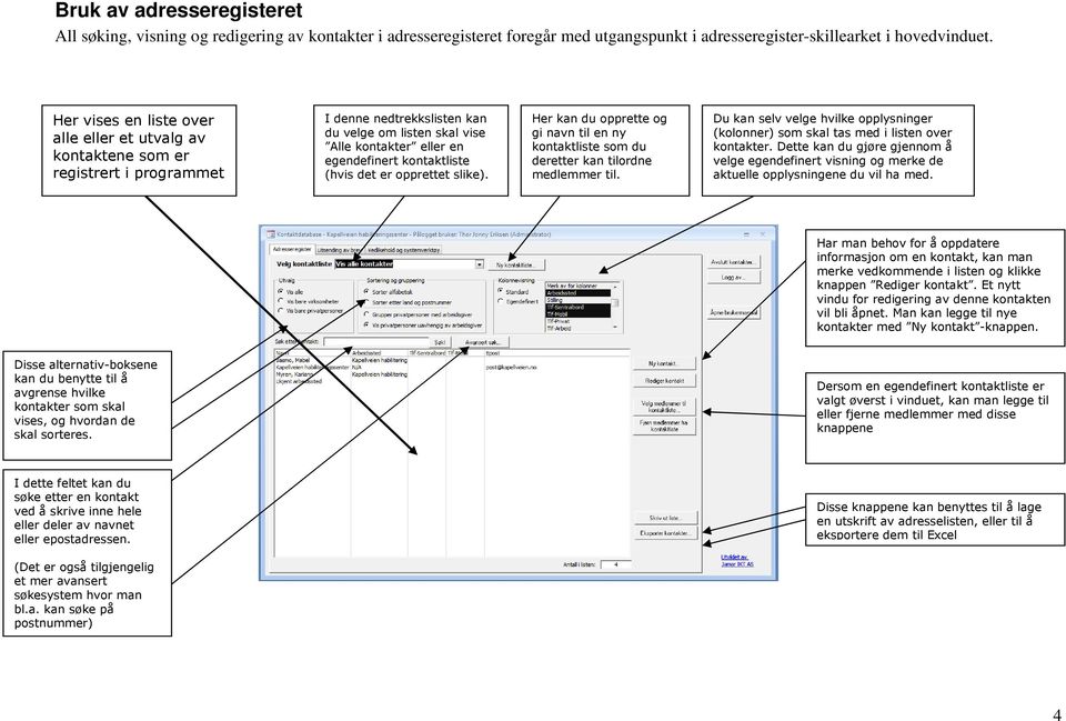 (hvis det er opprettet slike). Her kan du opprette og gi navn til en ny kontaktliste som du deretter kan tilordne medlemmer til.