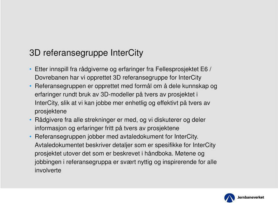 Rådgivere fra alle strekninger er med, og vi diskuterer og deler informasjon og erfaringer fritt på tvers av prosjektene Referansegruppen jobber med avtaledokument for InterCity.