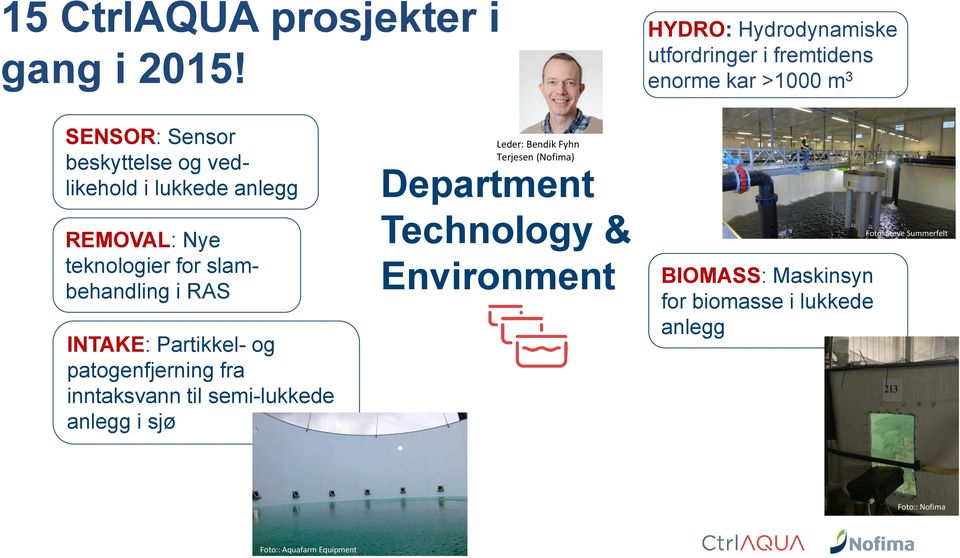 anlegg REMOVAL: Nye teknologier for slambehandling i RAS INTAKE: Partikkel- og patogenfjerning fra inntaksvann til