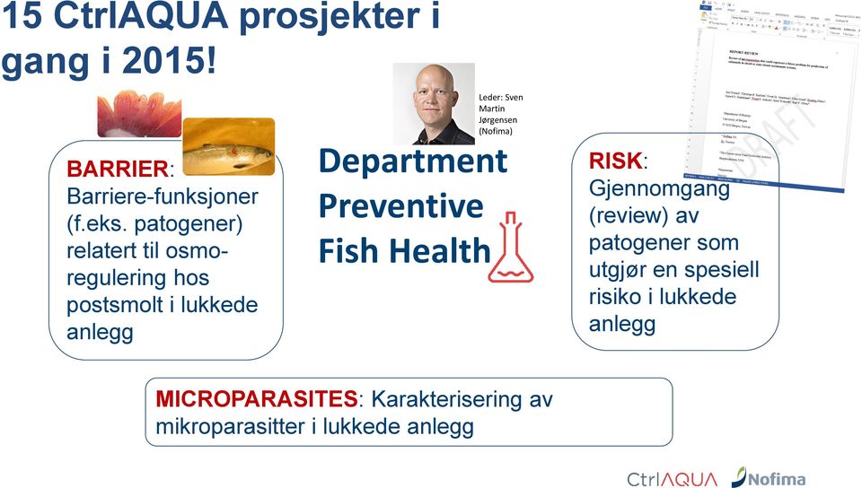 Jørgensen (Nofima) Department Preventive Fish Health RISK: Gjennomgang (review) av patogener