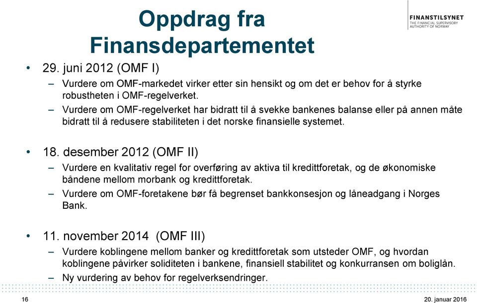 desember 2012 (OMF II) Vurdere en kvalitativ regel for overføring av aktiva til kredittforetak, og de økonomiske båndene mellom morbank og kredittforetak.