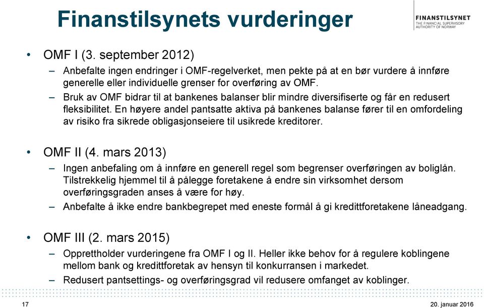 En høyere andel pantsatte aktiva på bankenes balanse fører til en omfordeling av risiko fra sikrede obligasjonseiere til usikrede kreditorer. OMF II (4.