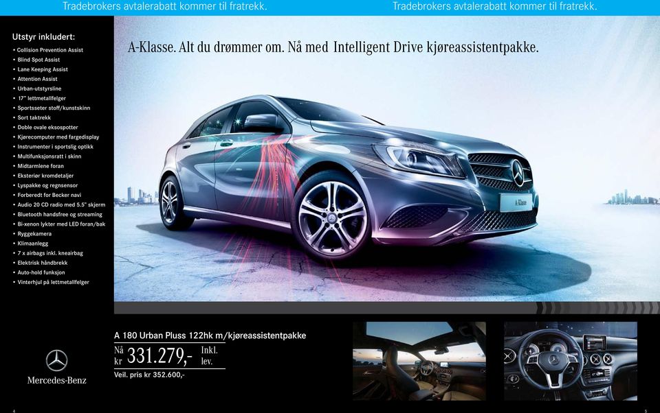 5 skjerm Bluetooth handsfree og streaming Bi-xenon lykter med LED foran/bak Ryggekamera Klimaanlegg 7 x airbags inkl.