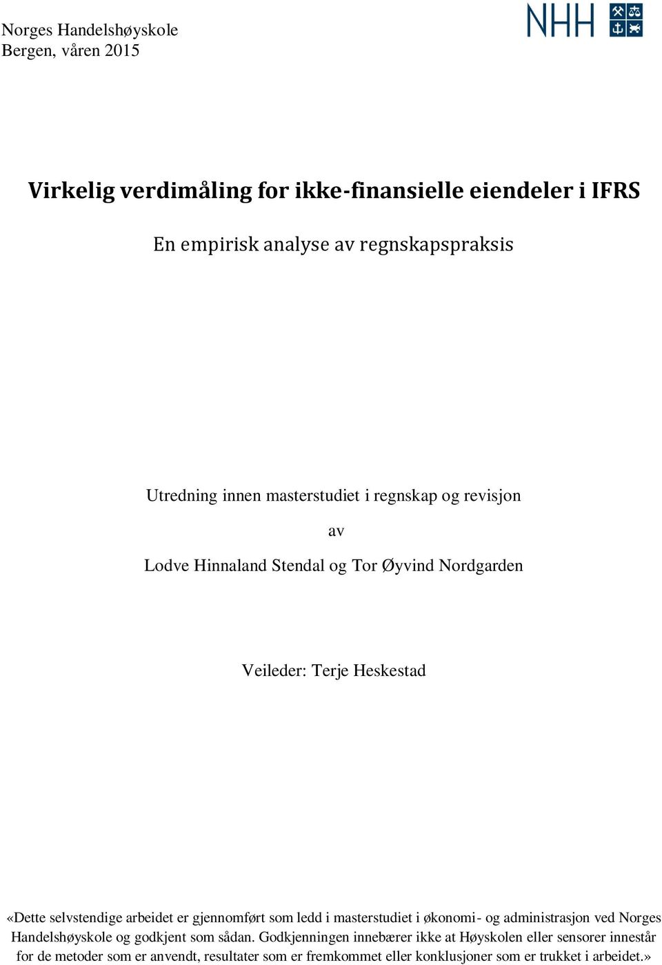 selvstendige arbeidet er gjennomført som ledd i masterstudiet i økonomi- og administrasjon ved Norges Handelshøyskole og godkjent som sådan.