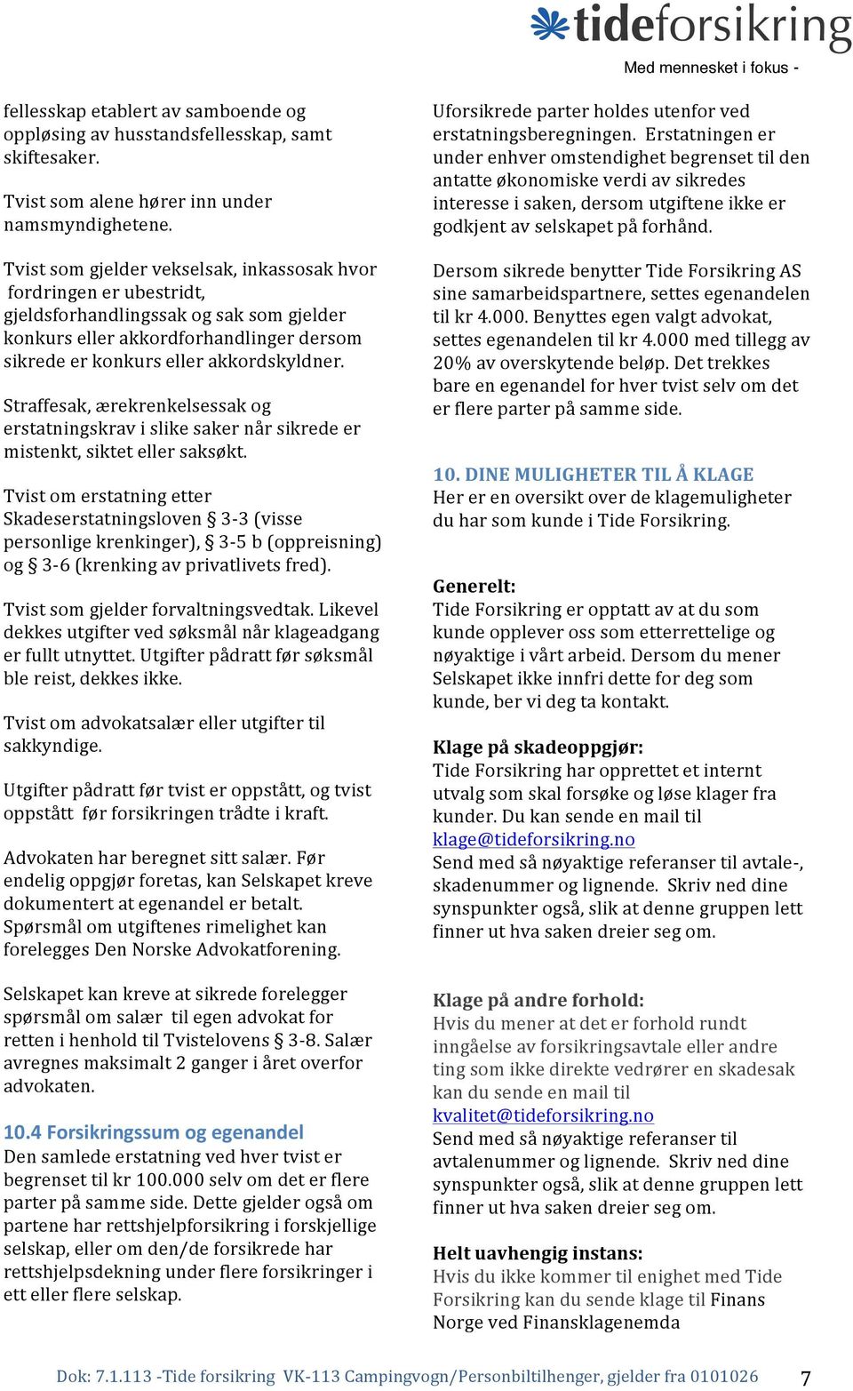 Straffesak, ærekrenkelsessak og erstatningskrav i slike saker når sikrede er mistenkt, siktet eller saksøkt.