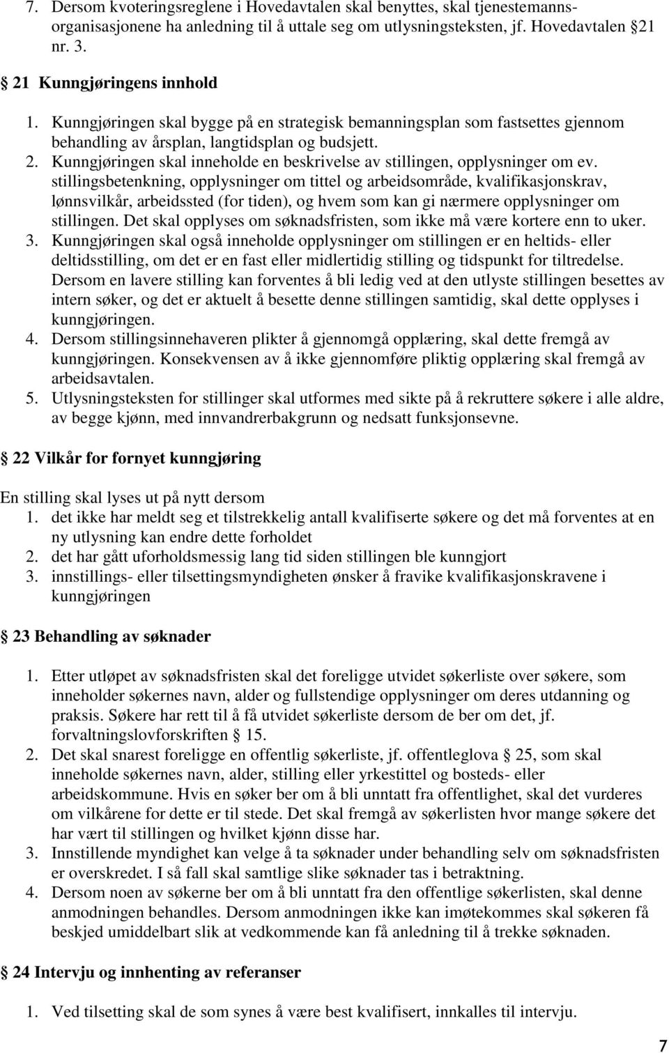 Kunngjøringen skal inneholde en beskrivelse av stillingen, opplysninger om ev.