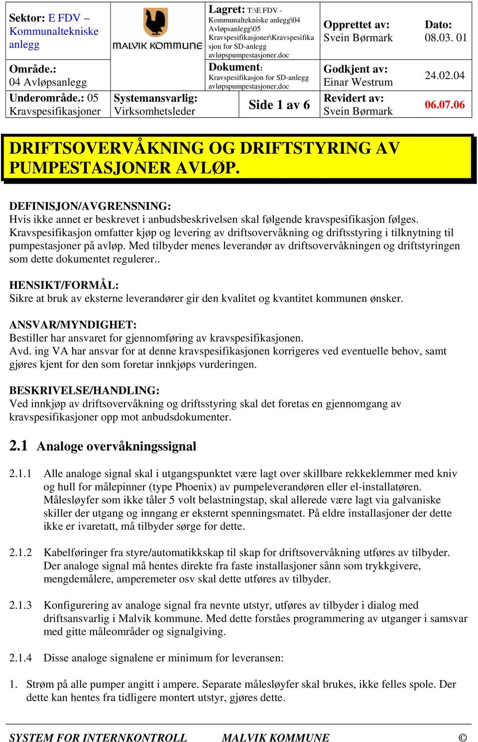 Kravspesifikasjon omfatter kjøp og levering av driftsovervåkning og driftsstyring i tilknytning til pumpestasjoner på avløp.