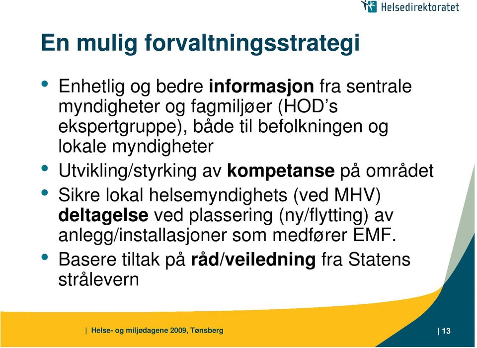 Sikre lokal helsemyndighets (ved MHV) deltagelse ved plassering (ny/flytting) av anlegg/installasjoner som