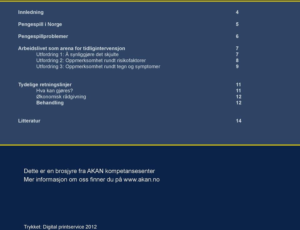 symptomer 9 Tydelige retningslinjer 11 Hva kan gjøres?