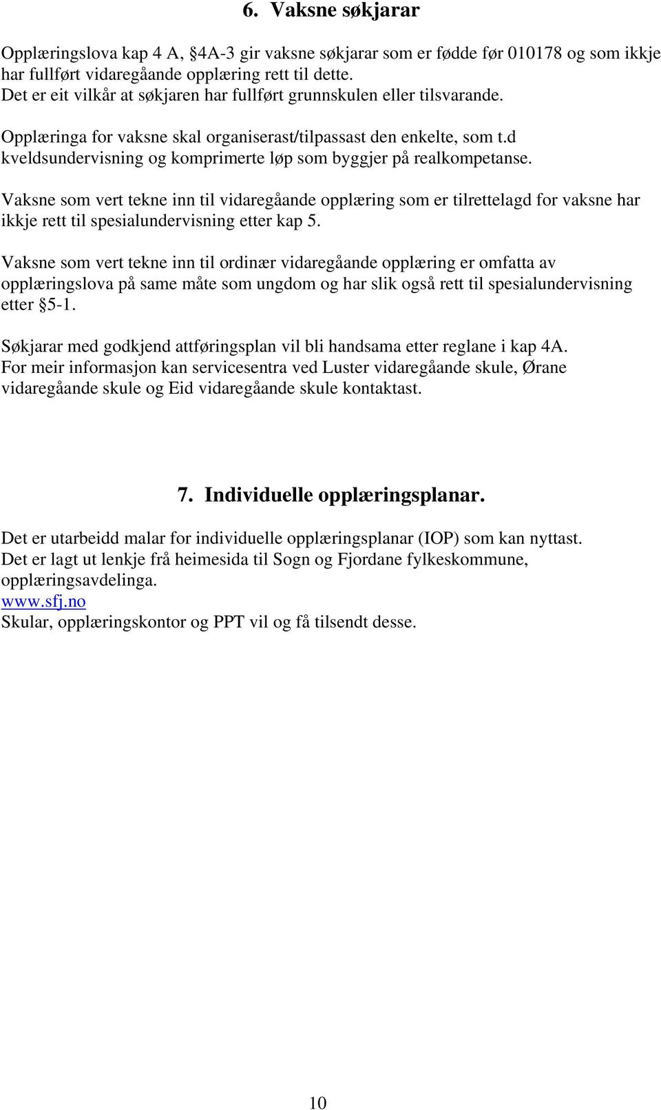 d kveldsundervisning og komprimerte løp som byggjer på realkompetanse.