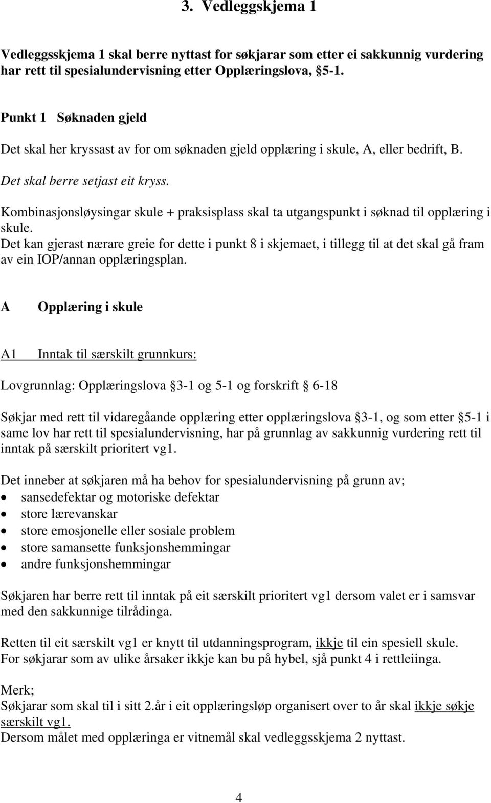 Kombinasjonsløysingar skule + praksisplass skal ta utgangspunkt i søknad til opplæring i skule.