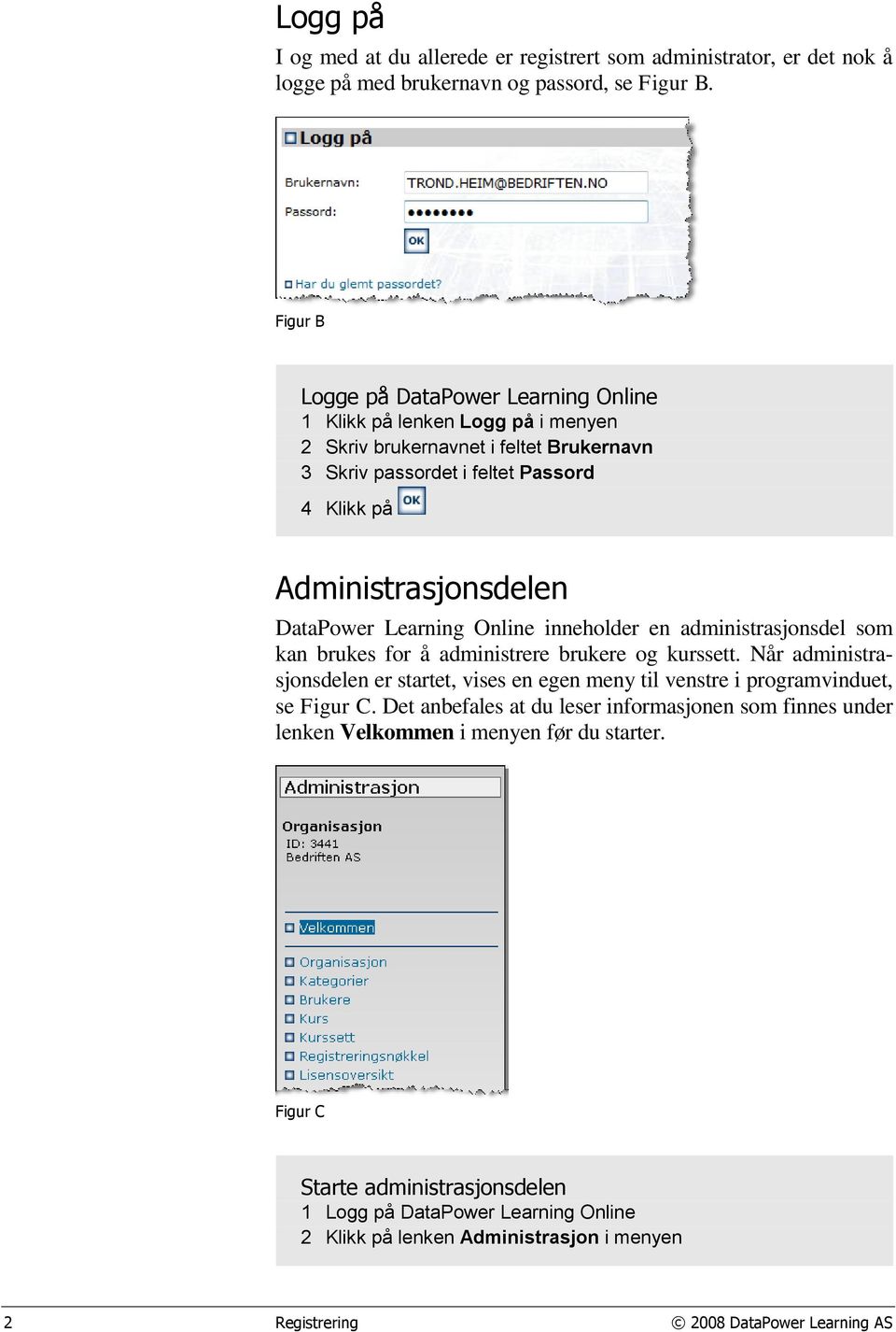Learning Online inneholder en administrasjonsdel som kan brukes for å administrere brukere og kurssett.
